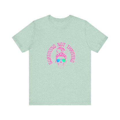 Surviving Not Thriving T-Shirt, Funny Quote Tee, Unisex Casual Wear, Gift for Friends, Laid-Back Style, Everyday Comfort