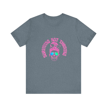 Surviving Not Thriving T-Shirt, Funny Quote Tee, Unisex Casual Wear, Gift for Friends, Laid-Back Style, Everyday Comfort