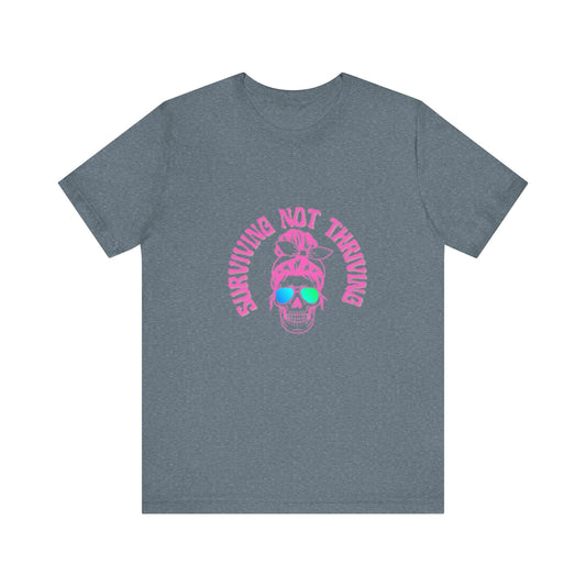 Surviving Not Thriving T-Shirt, Funny Quote Tee, Unisex Casual Wear, Gift for Friends, Laid-Back Style, Everyday Comfort