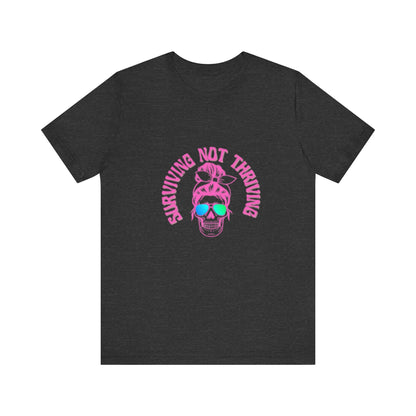 Surviving Not Thriving T-Shirt, Funny Quote Tee, Unisex Casual Wear, Gift for Friends, Laid-Back Style, Everyday Comfort